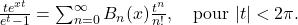  \frac{t e^{xt}}{e^t - 1} = \sum_{n=0}^{\infty} B_n(x) \frac{t^n}{n!}, \quad \text{pour } |t| < 2\pi. 